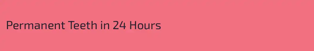 Permanent Teeth in 24 Hours